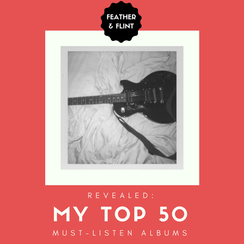 My Top 50 Must-Listen Albums | Feather & Flint